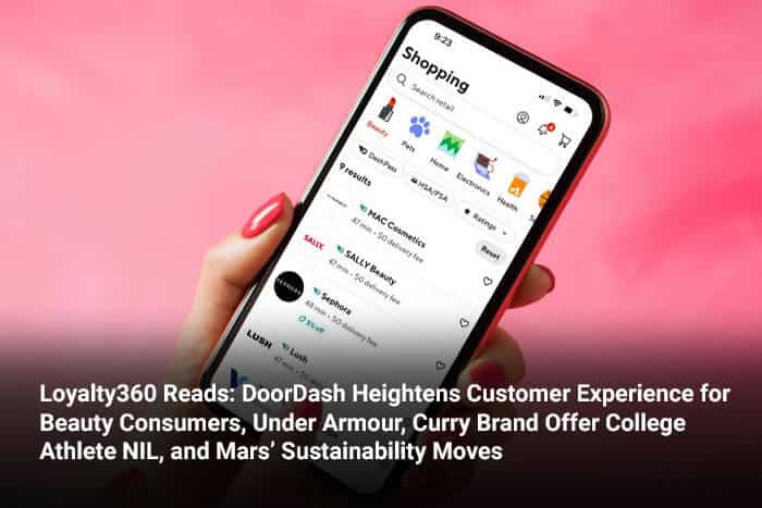 Loyalty360 Reads: DoorDash Heightens Buyer Expertise for Magnificence Shoppers, Underneath Armour, Curry Model Supply School Athlete NIL, and Mars’ Sustainability Strikes